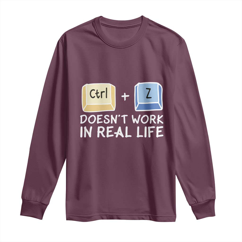 Funny Ctrl Z Doesn't Work In Real Life Long Sleeve Shirt