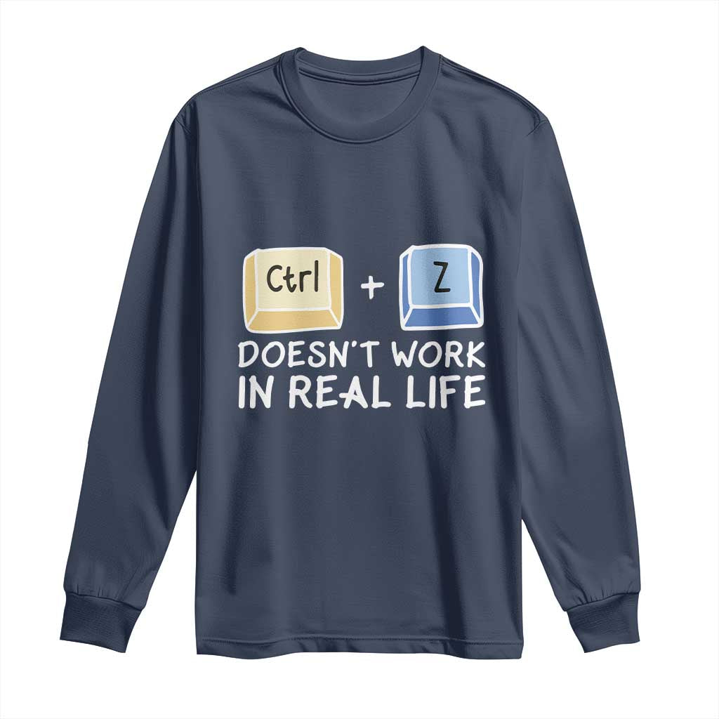 Funny Ctrl Z Doesn't Work In Real Life Long Sleeve Shirt