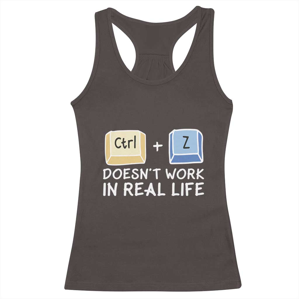 Funny Ctrl Z Doesn't Work In Real Life Racerback Tank Top