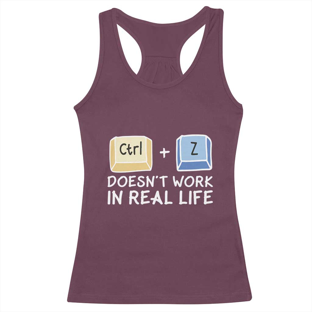 Funny Ctrl Z Doesn't Work In Real Life Racerback Tank Top