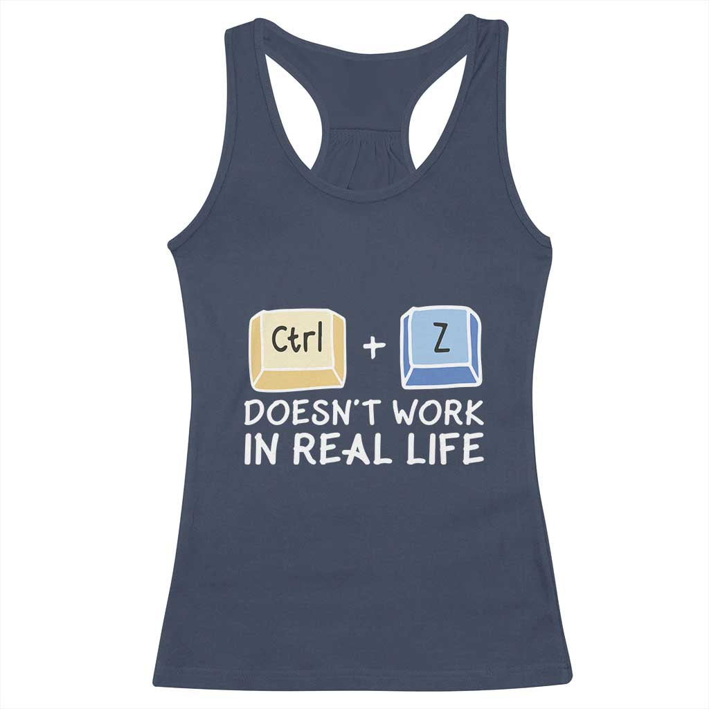 Funny Ctrl Z Doesn't Work In Real Life Racerback Tank Top
