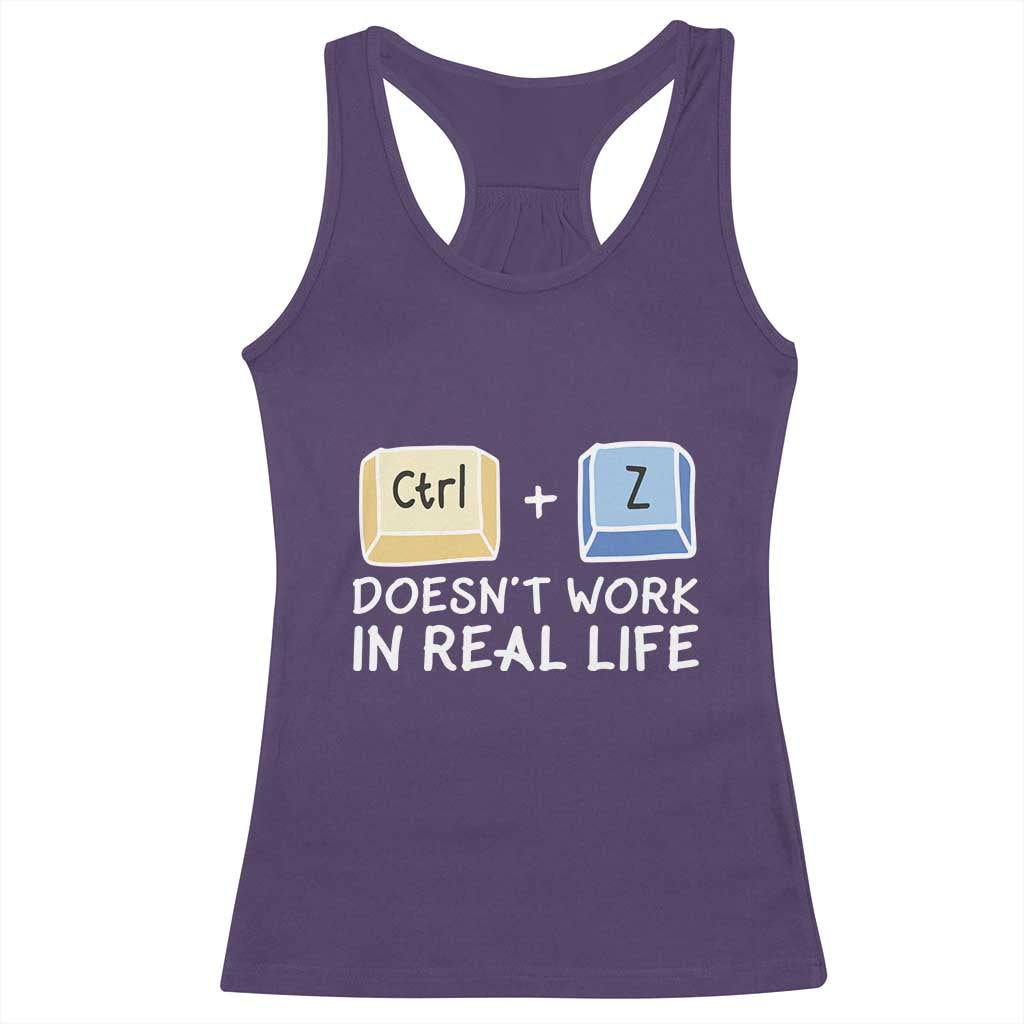 Funny Ctrl Z Doesn't Work In Real Life Racerback Tank Top