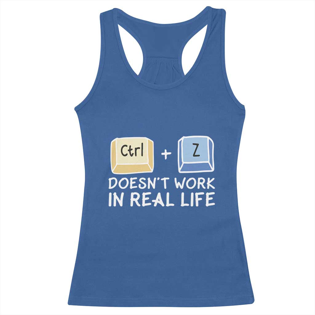 Funny Ctrl Z Doesn't Work In Real Life Racerback Tank Top
