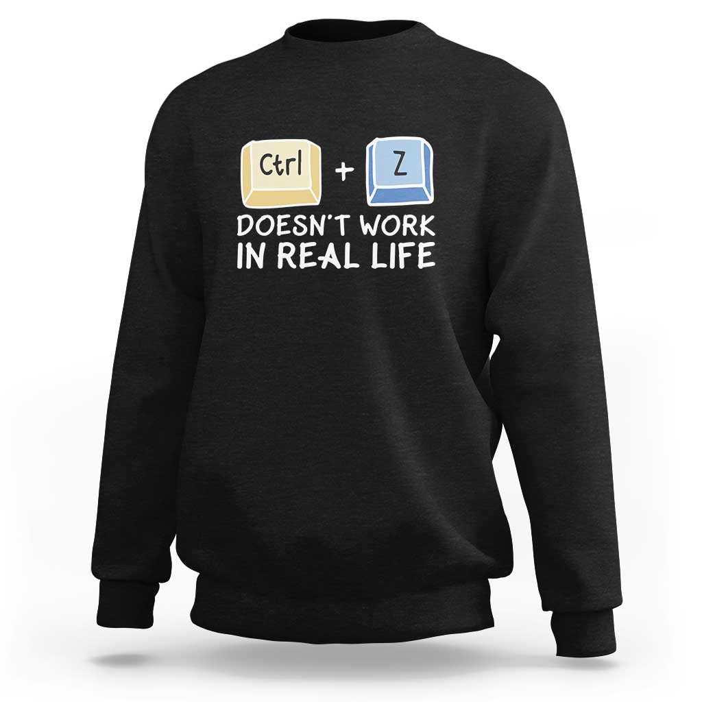 Funny Ctrl Z Doesn't Work In Real Life Sweatshirt