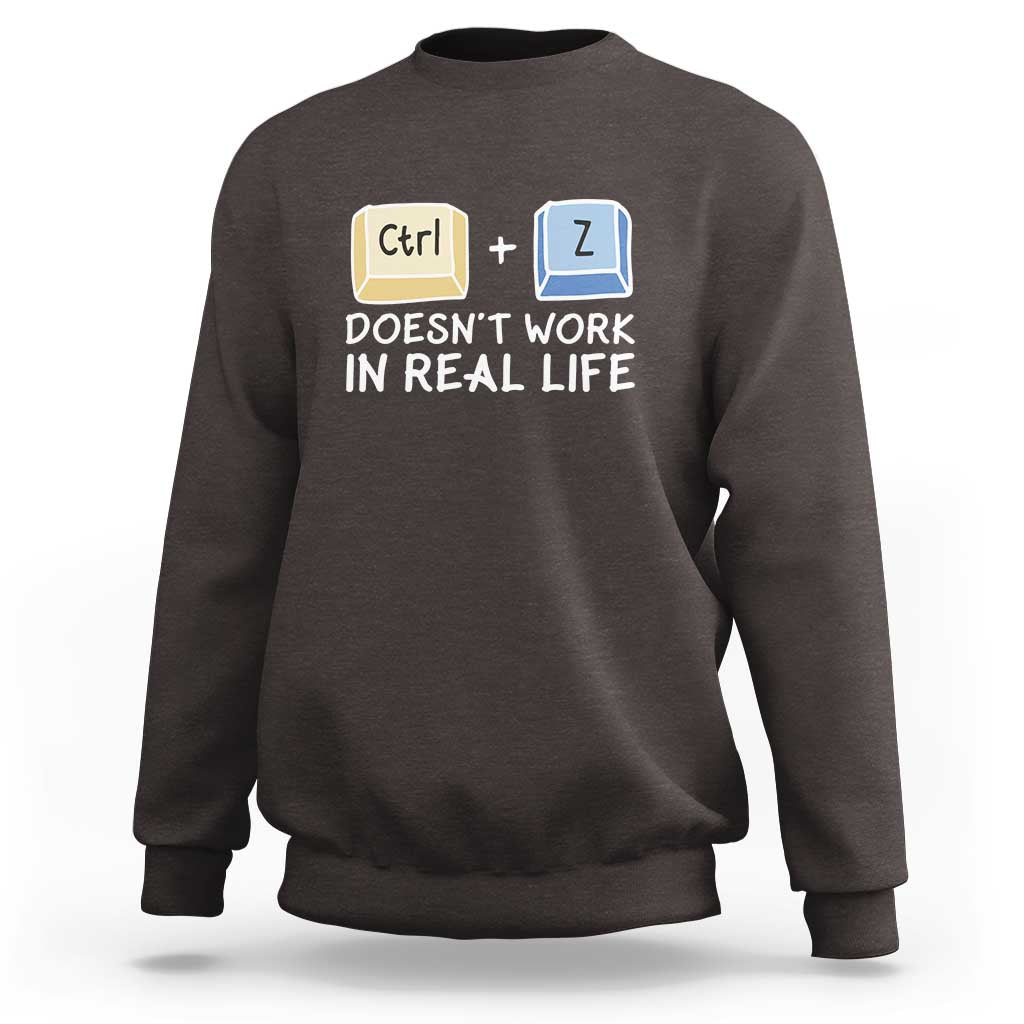 Funny Ctrl Z Doesn't Work In Real Life Sweatshirt