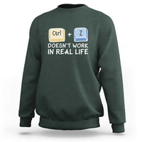Funny Ctrl Z Doesn't Work In Real Life Sweatshirt