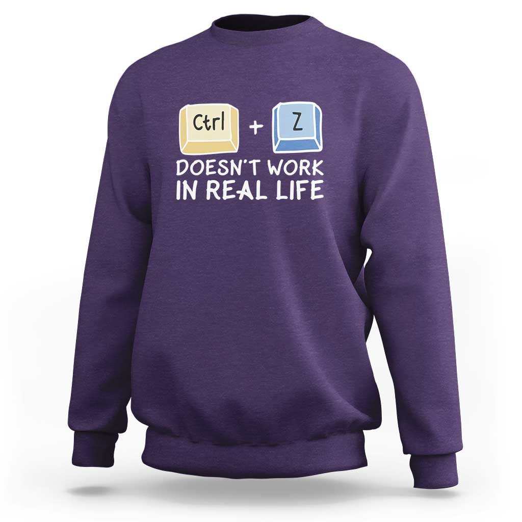 Funny Ctrl Z Doesn't Work In Real Life Sweatshirt