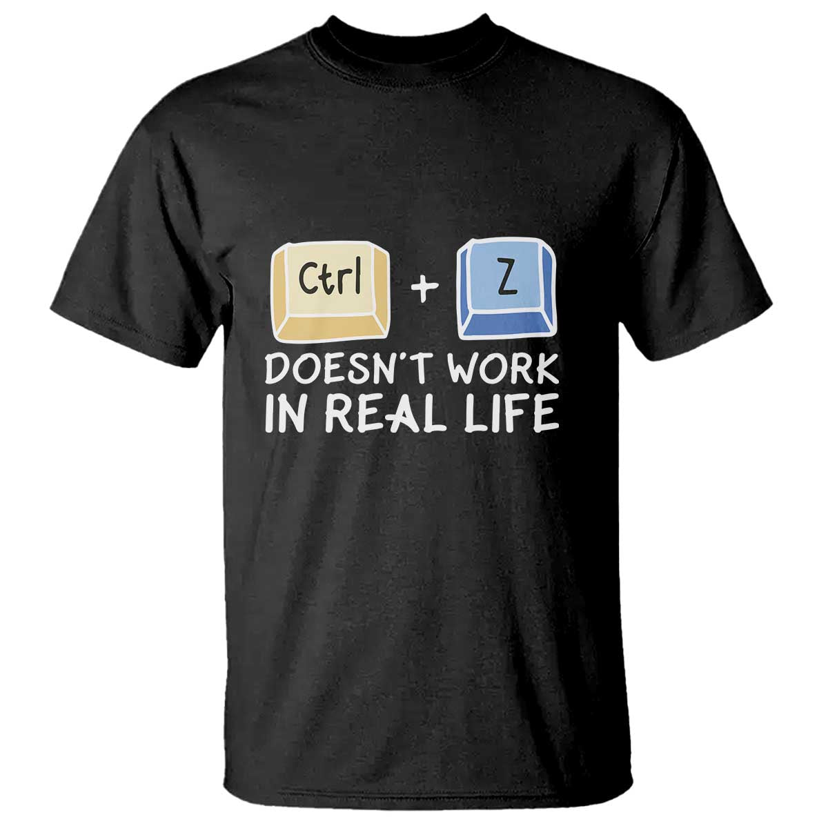 Funny Ctrl Z Doesn't Work In Real Life T Shirt