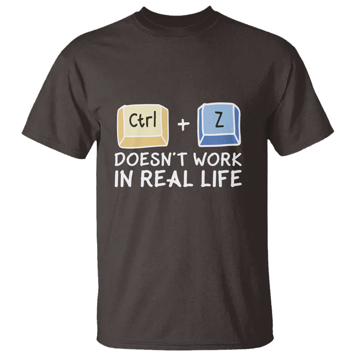 Funny Ctrl Z Doesn't Work In Real Life T Shirt