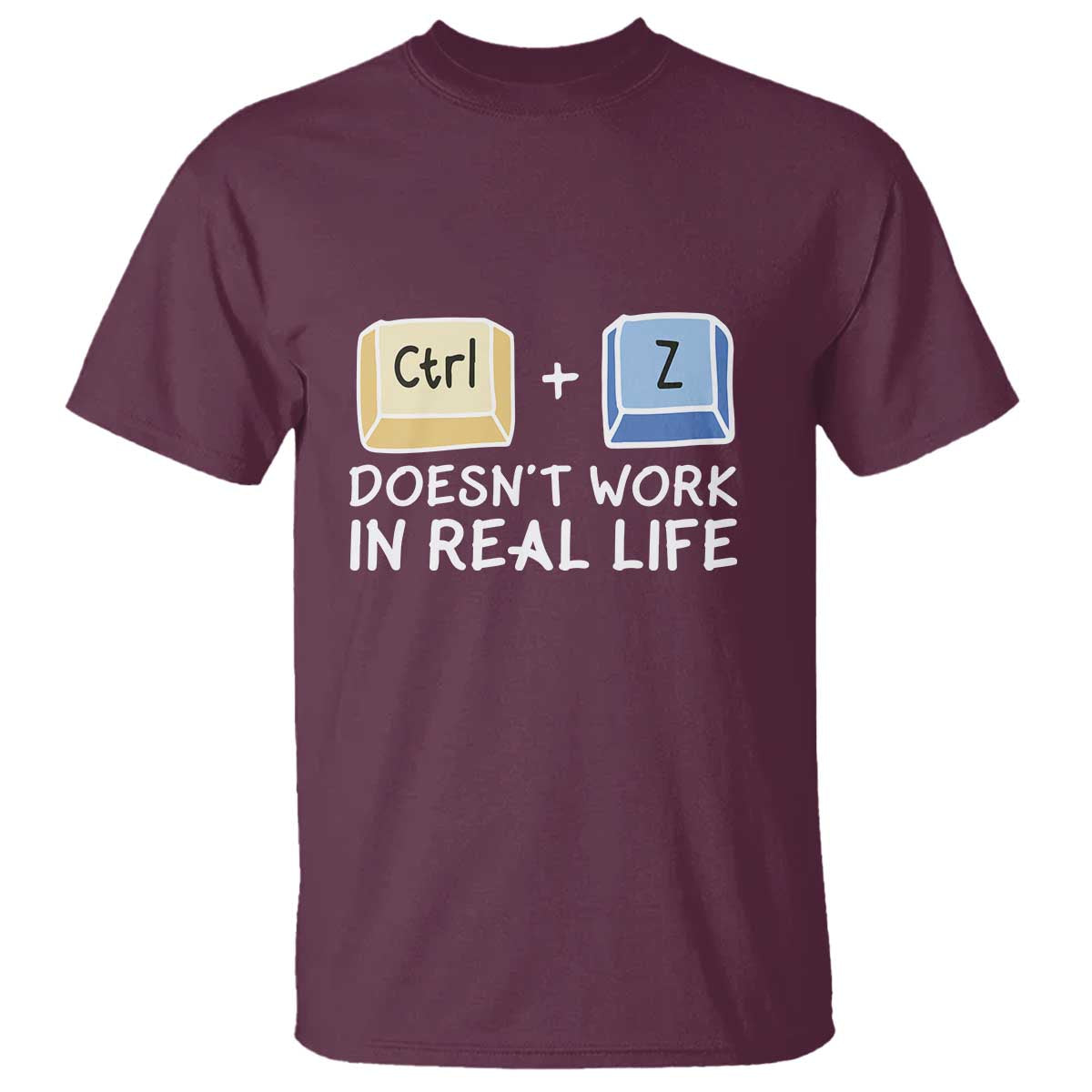 Funny Ctrl Z Doesn't Work In Real Life T Shirt