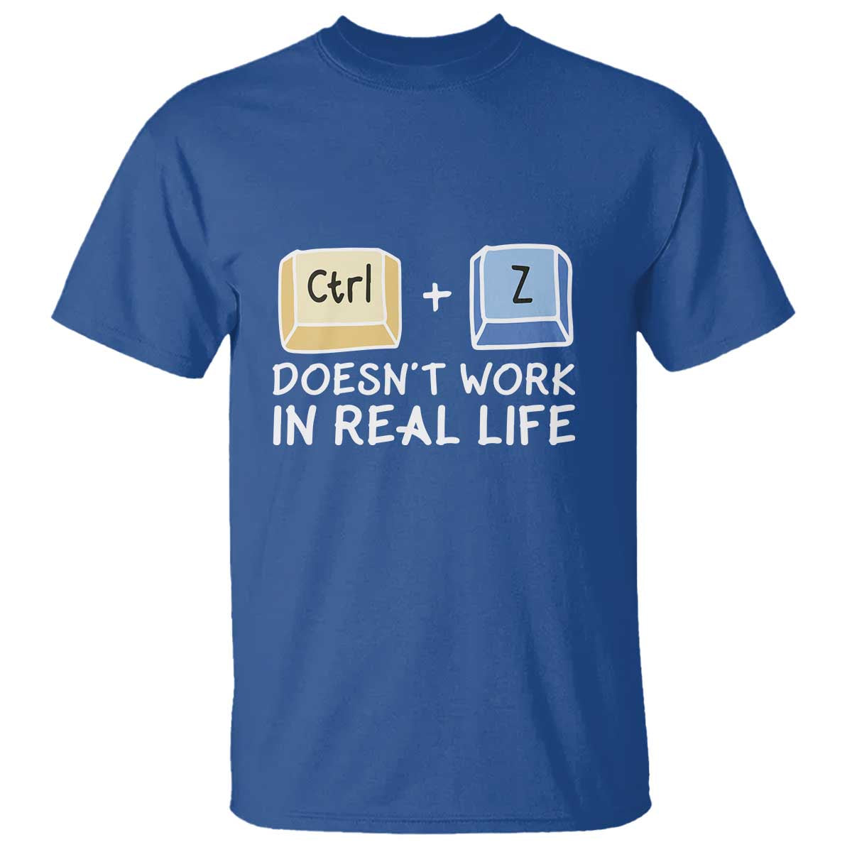 Funny Ctrl Z Doesn't Work In Real Life T Shirt