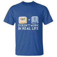 Funny Ctrl Z Doesn't Work In Real Life T Shirt