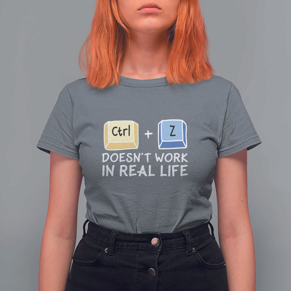 Funny Ctrl Z Doesn't Work In Real Life T Shirt For Women