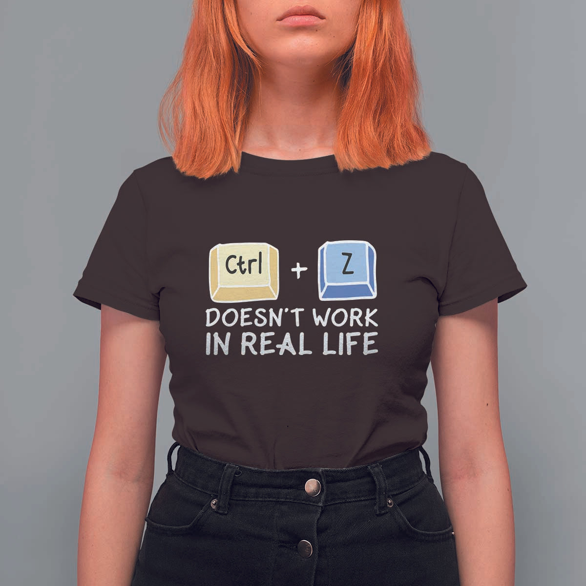 Funny Ctrl Z Doesn't Work In Real Life T Shirt For Women