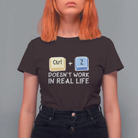 Funny Ctrl Z Doesn't Work In Real Life T Shirt For Women