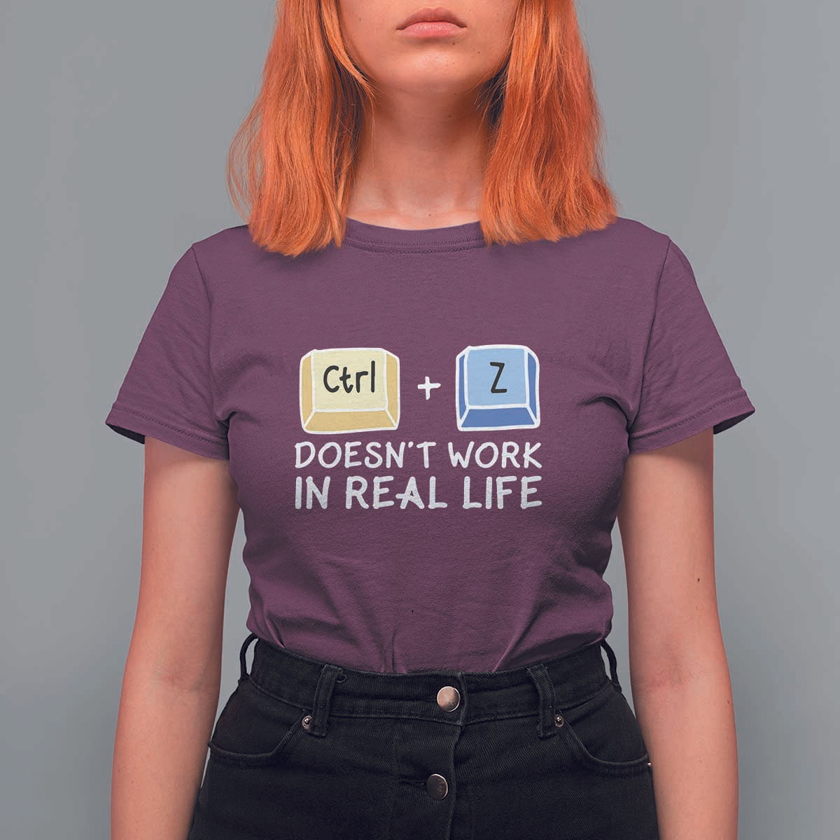Funny Ctrl Z Doesn't Work In Real Life T Shirt For Women