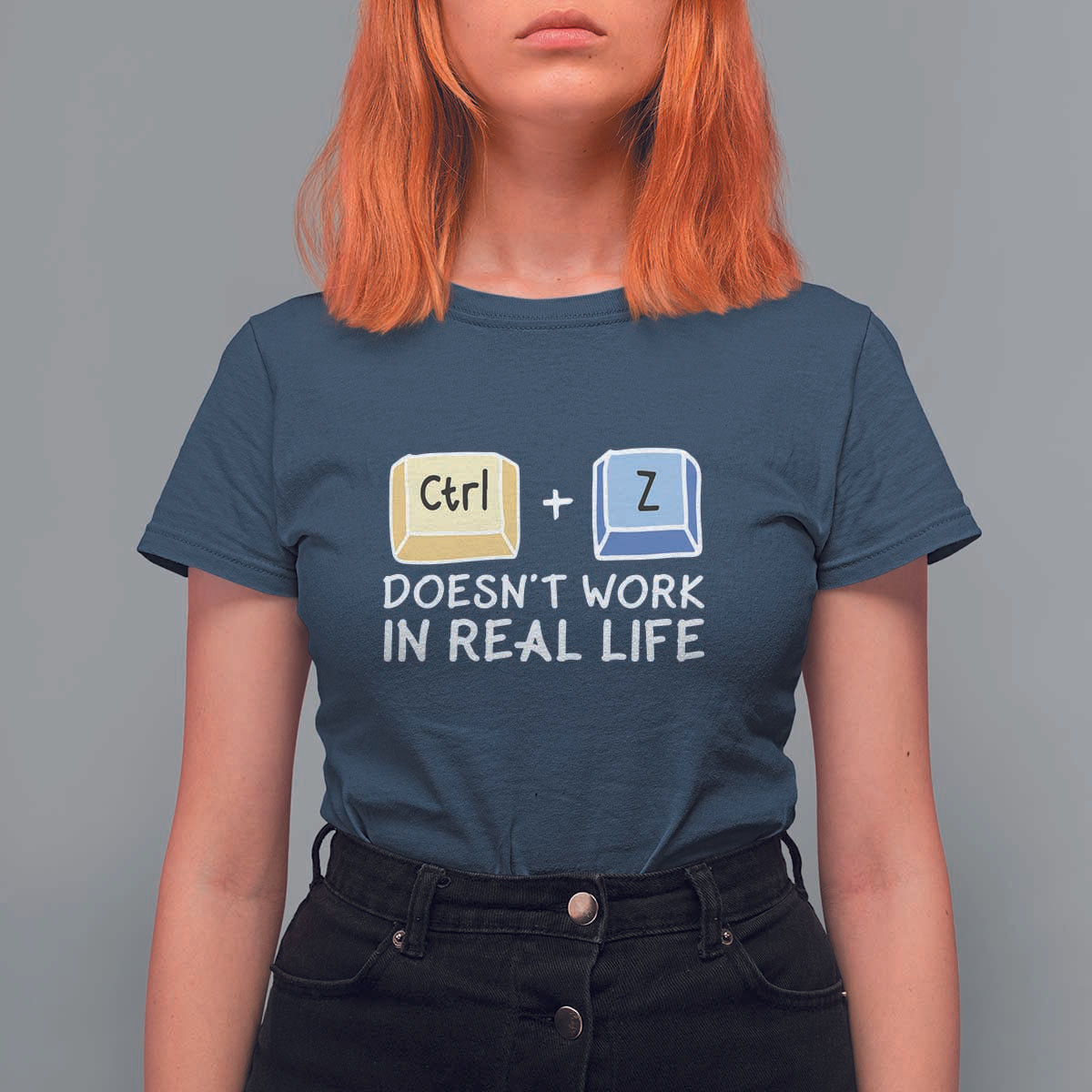 Funny Ctrl Z Doesn't Work In Real Life T Shirt For Women