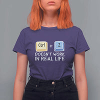 Funny Ctrl Z Doesn't Work In Real Life T Shirt For Women