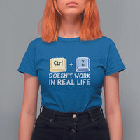Funny Ctrl Z Doesn't Work In Real Life T Shirt For Women