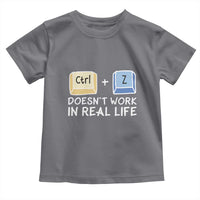Funny Ctrl Z Doesn't Work In Real Life Toddler T Shirt