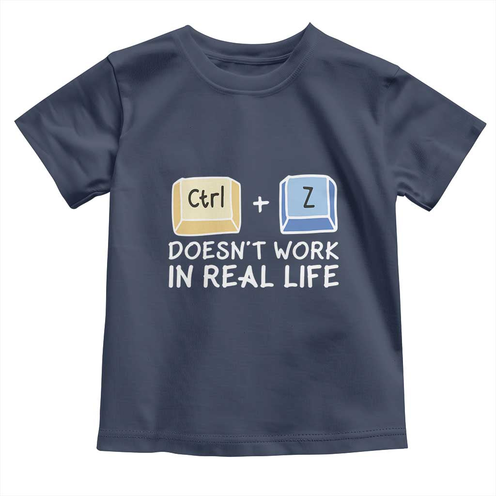 Funny Ctrl Z Doesn't Work In Real Life Toddler T Shirt