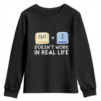 Funny Ctrl Z Doesn't Work In Real Life Youth Sweatshirt