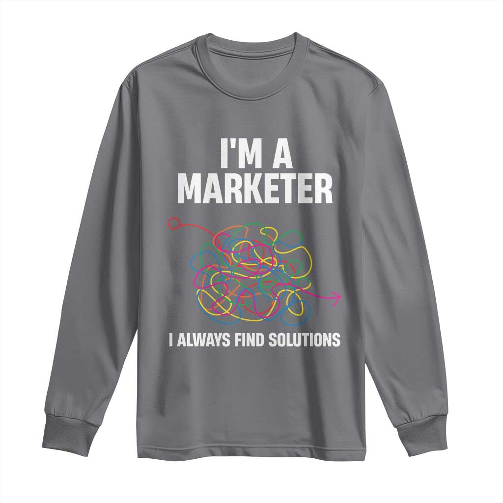 Funny Marketer Long Sleeve Shirt I Always Find Solutions
