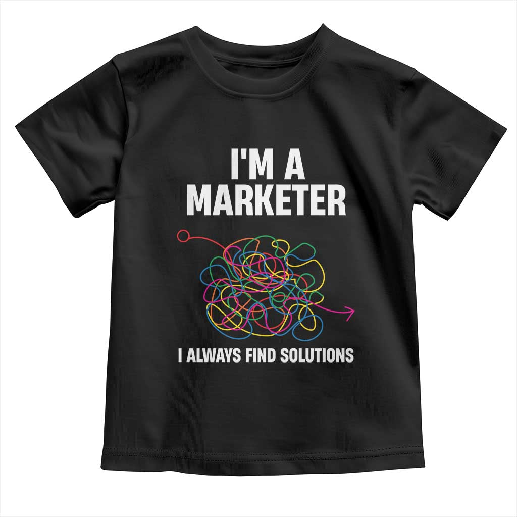 Funny Marketer Toddler T Shirt I Always Find Solutions