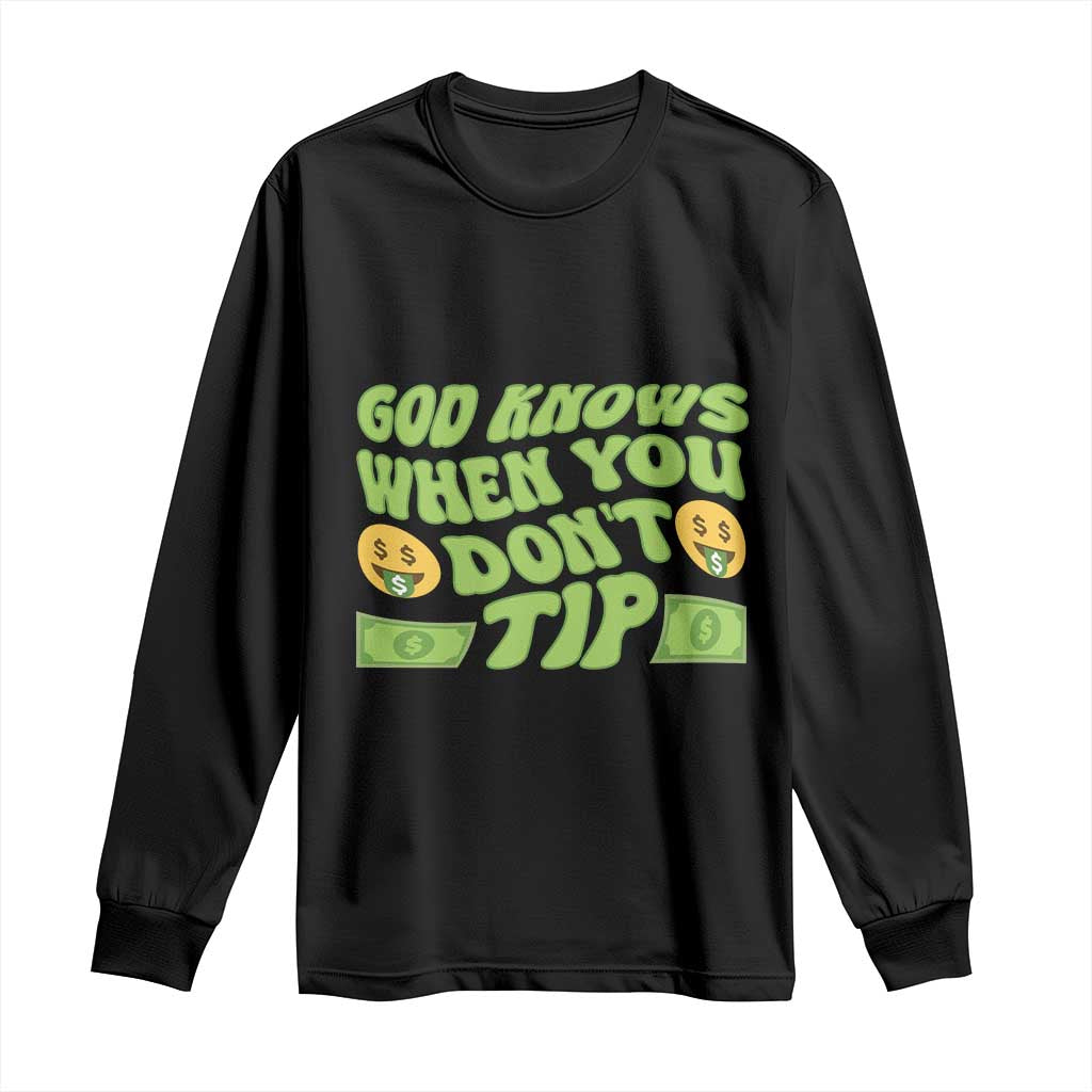 Funny God Know When You Don't Tip Long Sleeve Shirt