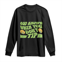 Funny God Know When You Don't Tip Long Sleeve Shirt