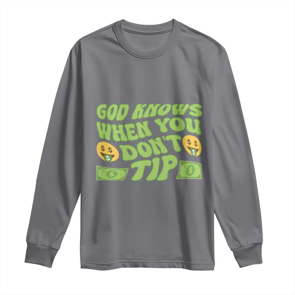 Funny God Know When You Don't Tip Long Sleeve Shirt