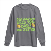Funny God Know When You Don't Tip Long Sleeve Shirt