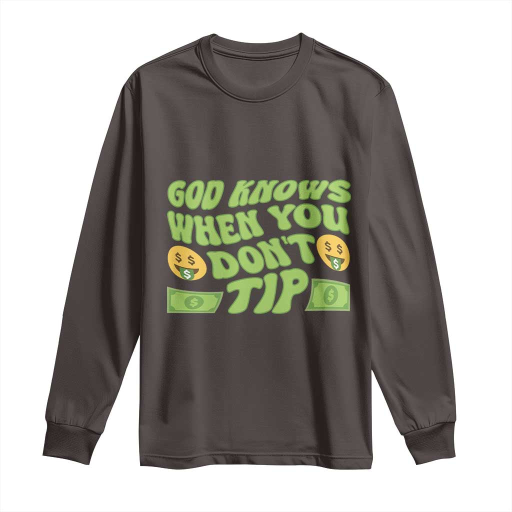 Funny God Know When You Don't Tip Long Sleeve Shirt