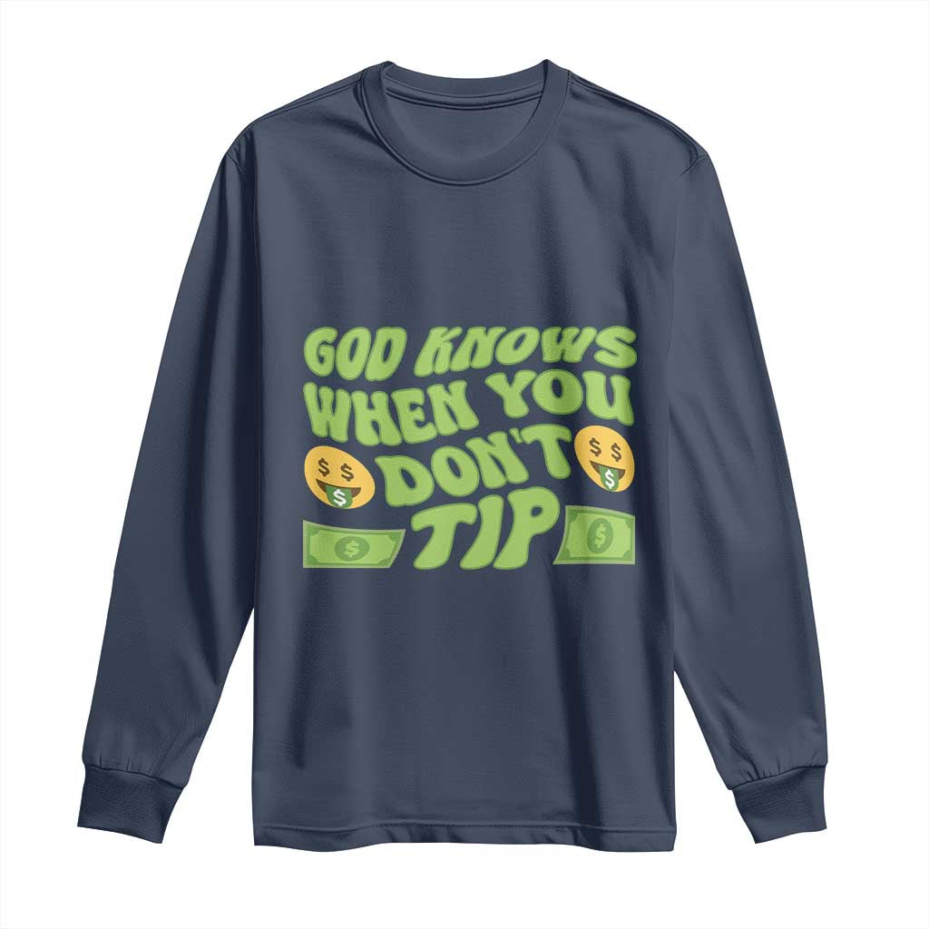 Funny God Know When You Don't Tip Long Sleeve Shirt