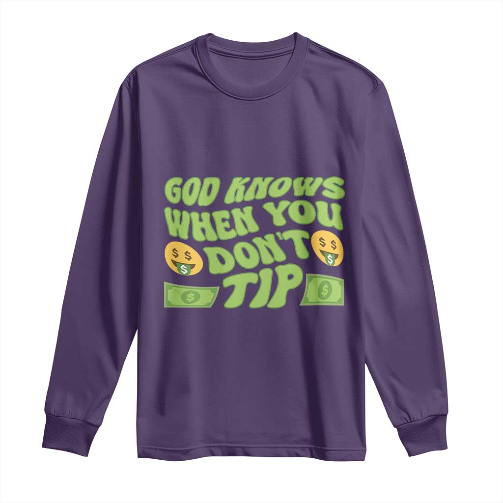 Funny God Know When You Don't Tip Long Sleeve Shirt