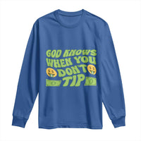 Funny God Know When You Don't Tip Long Sleeve Shirt