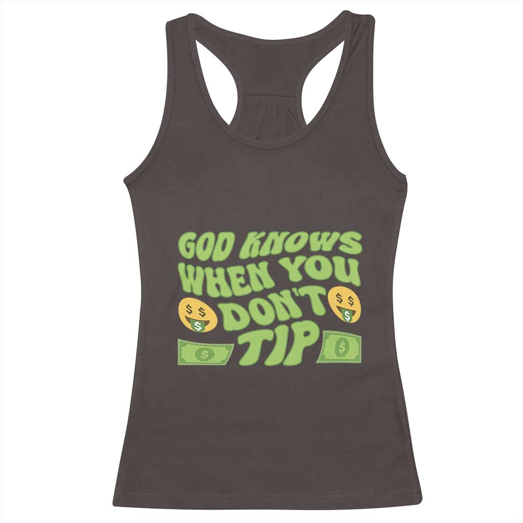 Funny God Know When You Don't Tip Racerback Tank Top