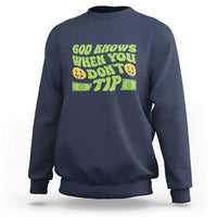 Funny God Know When You Don't Tip Sweatshirt