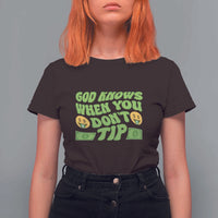 Funny God Know When You Don't Tip T Shirt For Women