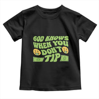 Funny God Know When You Don't Tip Toddler T Shirt