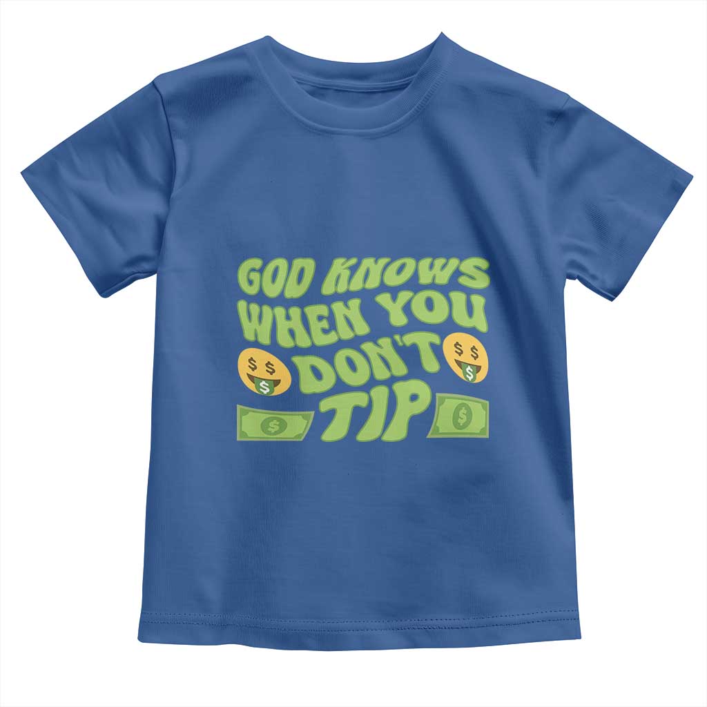 Funny God Know When You Don't Tip Toddler T Shirt