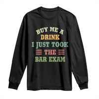 Law Practitioner Long Sleeve Shirt Buy Me A Drink I Just Took The Bar Exam Law School