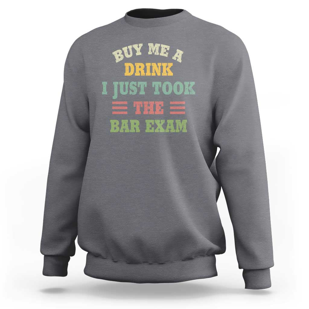 Law Practitioner Sweatshirt Buy Me A Drink I Just Took The Bar Exam Law School