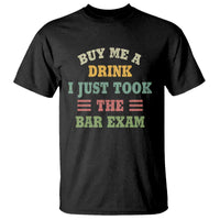 Law Practitioner T Shirt Buy Me A Drink I Just Took The Bar Exam Law School