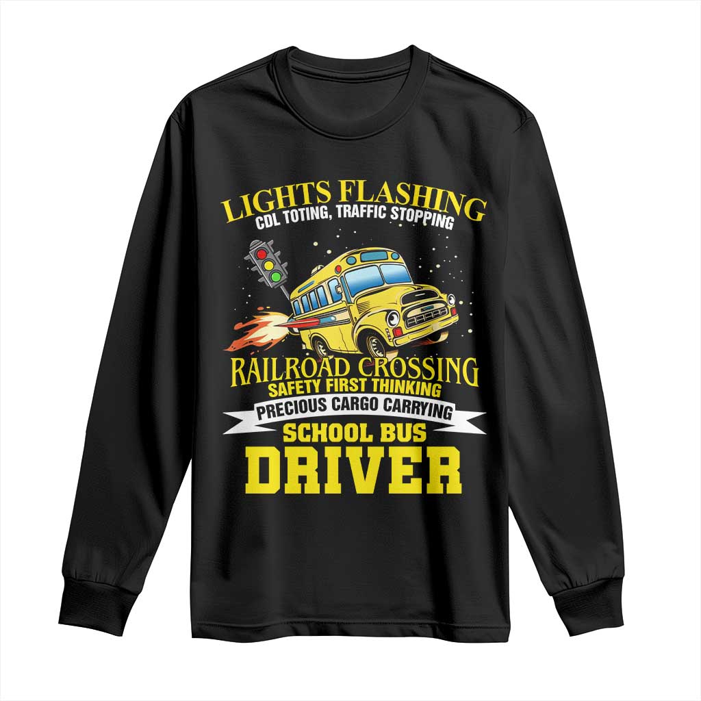 School Bus Drive Long Sleeve Shirt I Am A Lights Flashing Cdl Toting Traffic Stopping