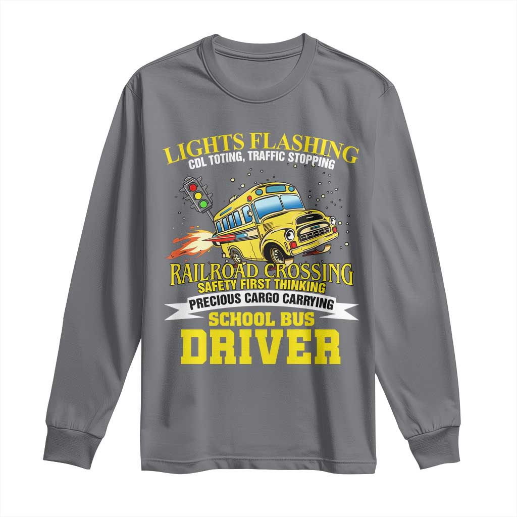 School Bus Drive Long Sleeve Shirt I Am A Lights Flashing Cdl Toting Traffic Stopping