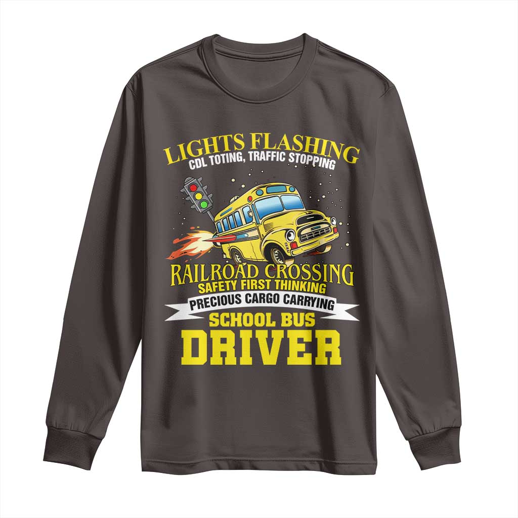School Bus Drive Long Sleeve Shirt I Am A Lights Flashing Cdl Toting Traffic Stopping