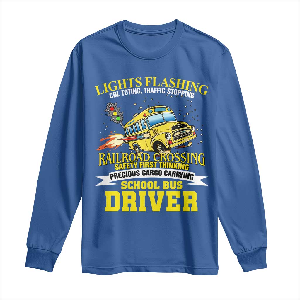 School Bus Drive Long Sleeve Shirt I Am A Lights Flashing Cdl Toting Traffic Stopping