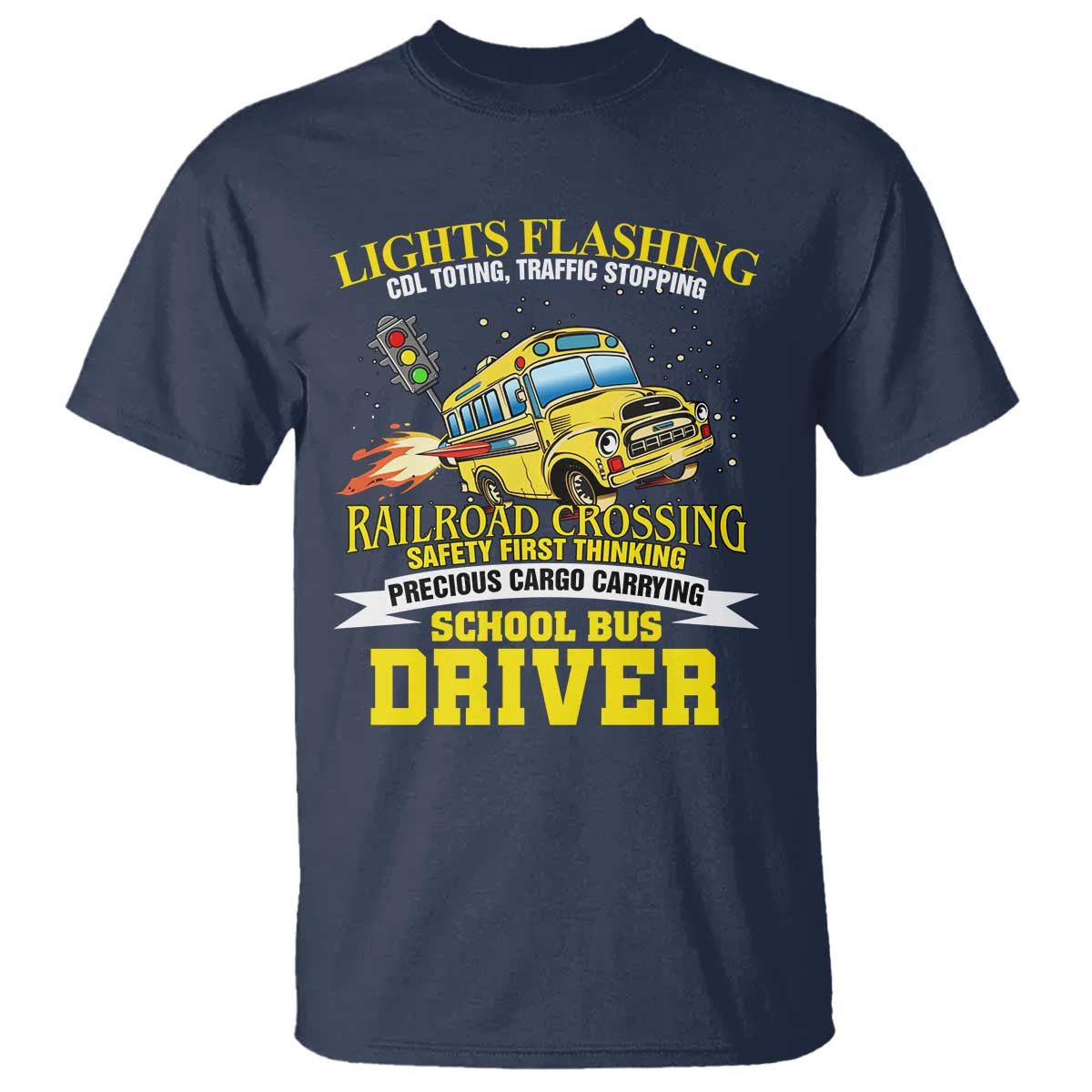 School Bus Drive T Shirt I Am A Lights Flashing Cdl Toting Traffic Stopping