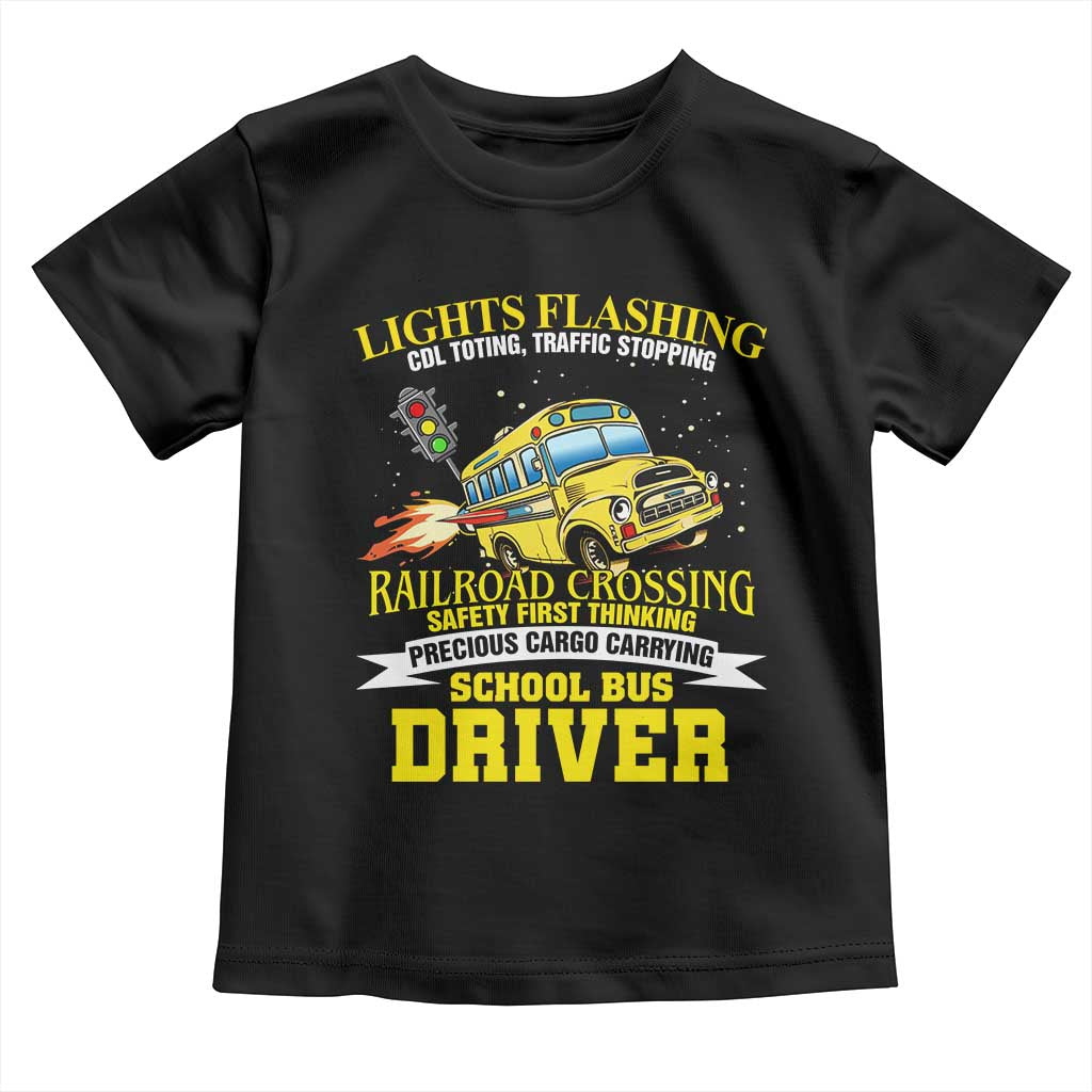 School Bus Drive Toddler T Shirt I Am A Lights Flashing Cdl Toting Traffic Stopping